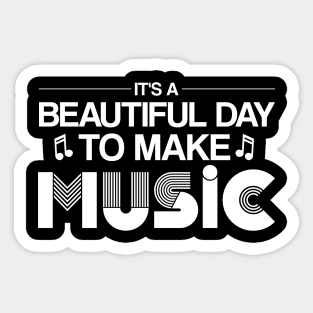 It's a Beautiful Day to Make Music - Inspirational Design Sticker